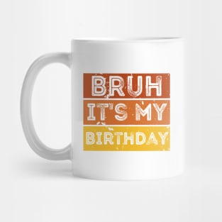 Bruh it's my Birthday Mug